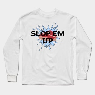 Slop Em' Up! Long Sleeve T-Shirt